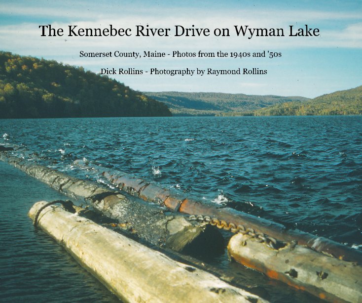 Visualizza The Kennebec River Drive on Wyman Lake di Dick Rollins - Photography by Raymond Rollins