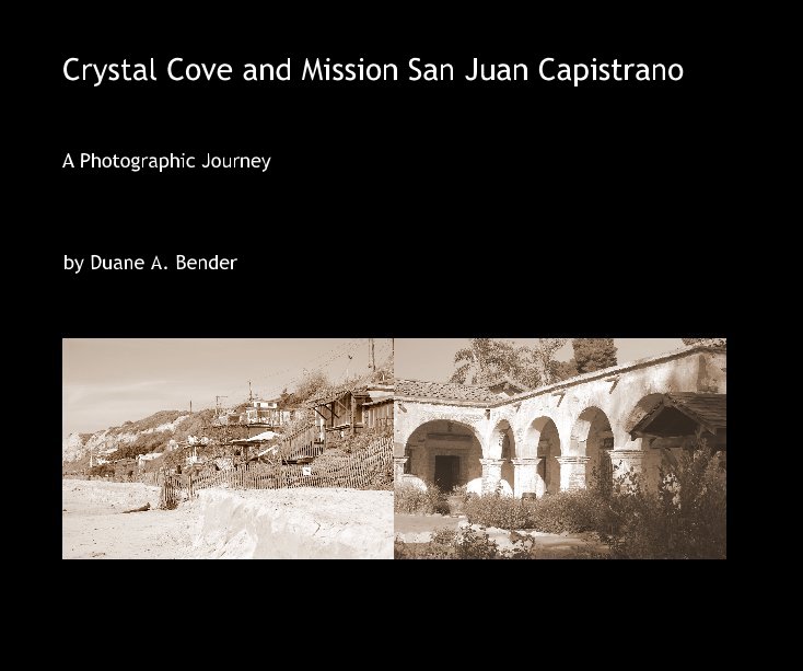 View Crystal Cove and Mission San Juan Capistrano by Duane A. Bender