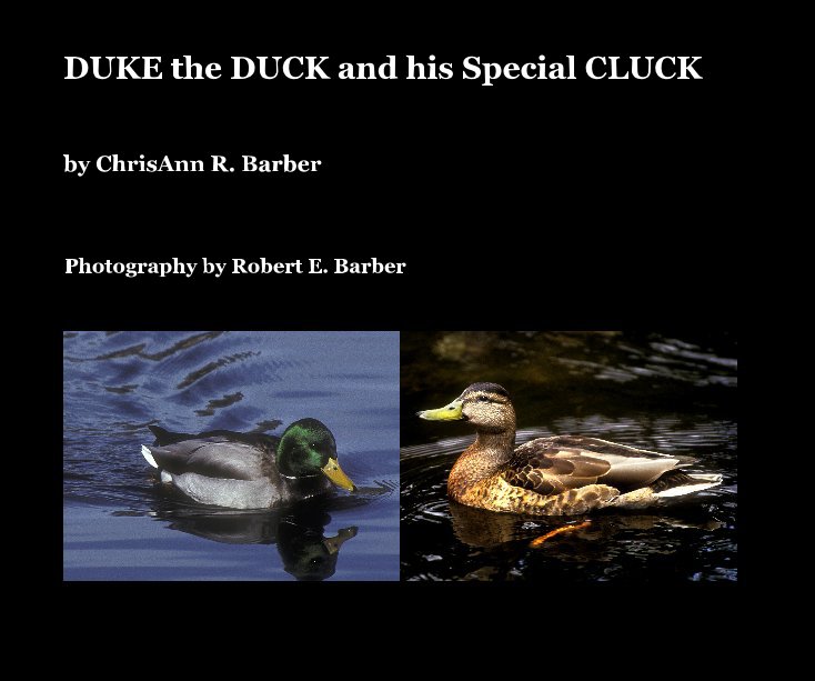 View DUKE the DUCK and his Special CLUCK by Photography by Robert E. Barber