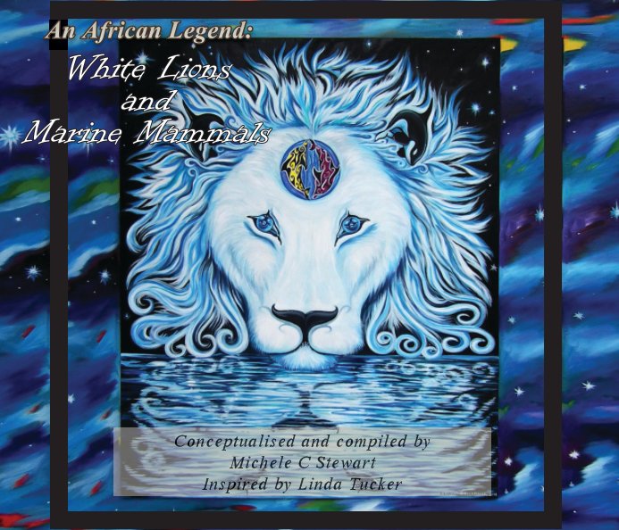 View An African Legend: White Lions and Marine Mammals by Michele C Stewart