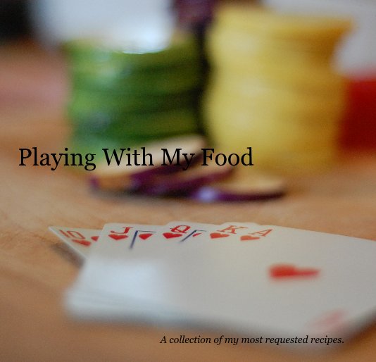 View Playing With My Food A collection of my most requested recipes. by Chris D. Whitpan