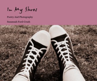 In My Shoes Poetry and Photography Susannah Ford-Crush book cover