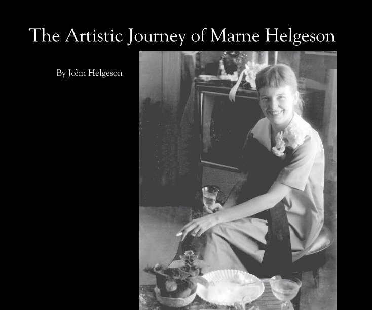 View The Artistic Journey of Marne Helgeson by John Helgeson