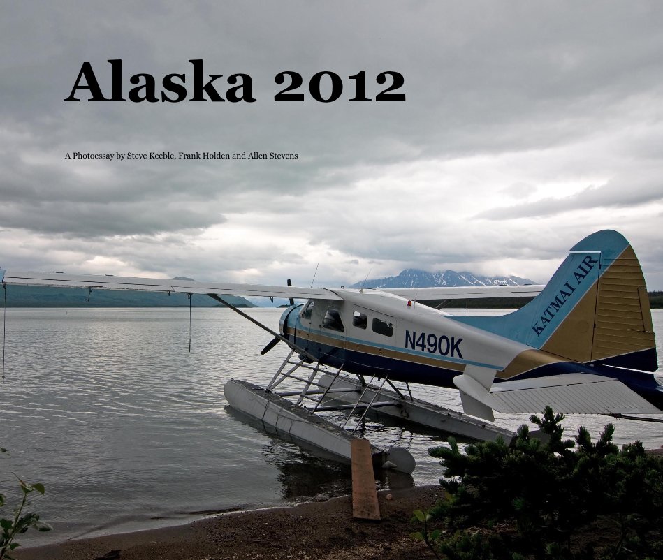 Ver Alaska 2012 por A Photoessay by Steve Keeble, Frank Holden and Allen Stevens