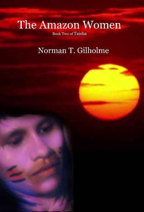 View The Amazon Women Book Two of Taisha by Norman T. Gilholme