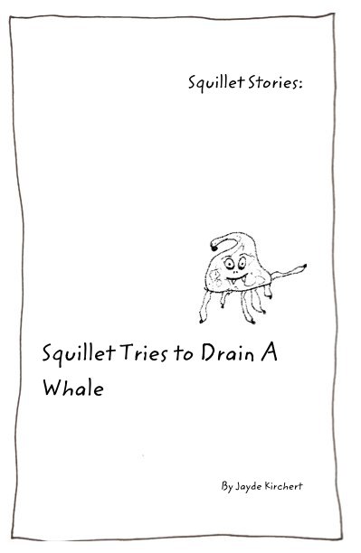 Visualizza Squillet Stories: Squillet Tries to Drain A Whale di Jayde Kirchert