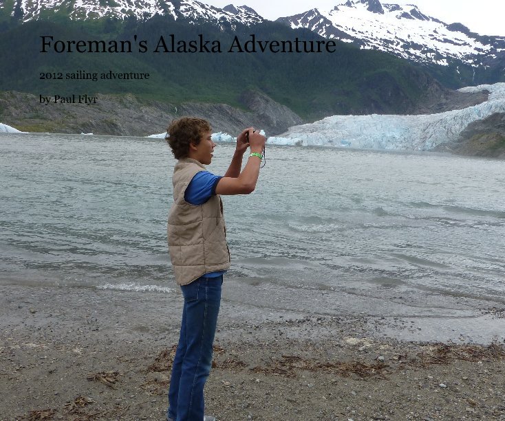 View Foreman's Alaska Adventure by Paul Flyr