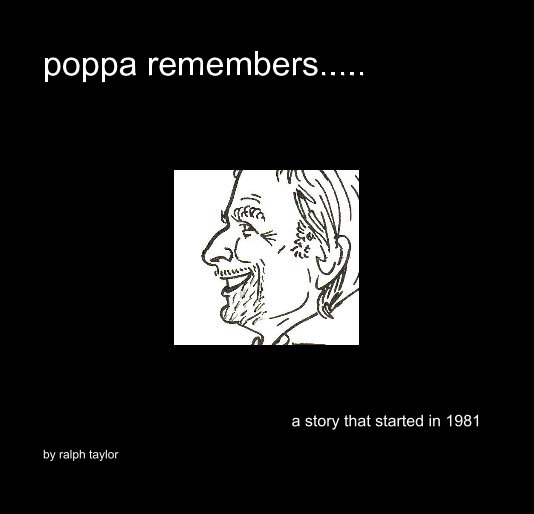 View poppa remembers..... by ralph taylor