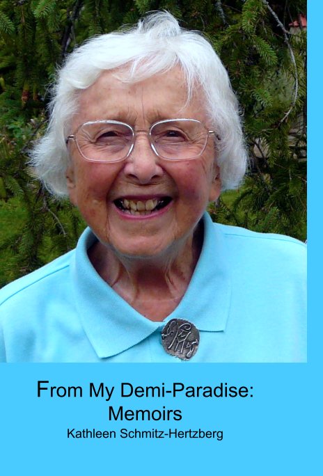 View From My Demi-Paradise: Memoirs by Kathleen Schmitz-Hertzberg