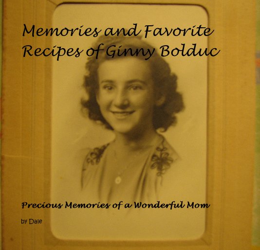 View Memories and Favorite Recipes of Ginny Bolduc by Dale