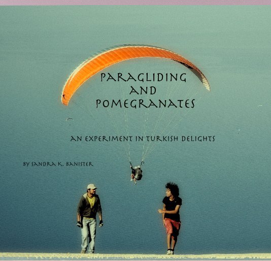 Bekijk Paragliding and Pomegranates op Sandra K. Banister