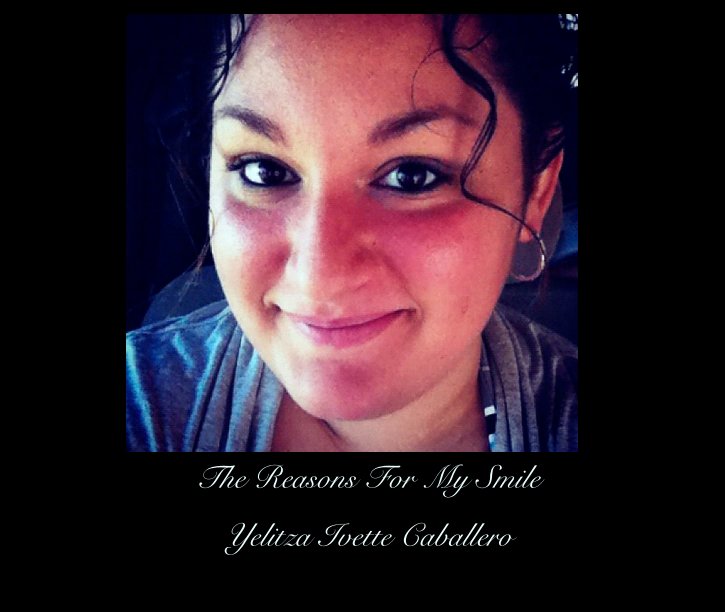 View The Reasons For My Smile by Yelitza Ivette Caballero
