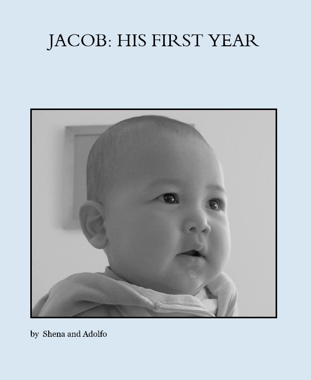 View JACOB: HIS FIRST YEAR by Shena and Adolfo