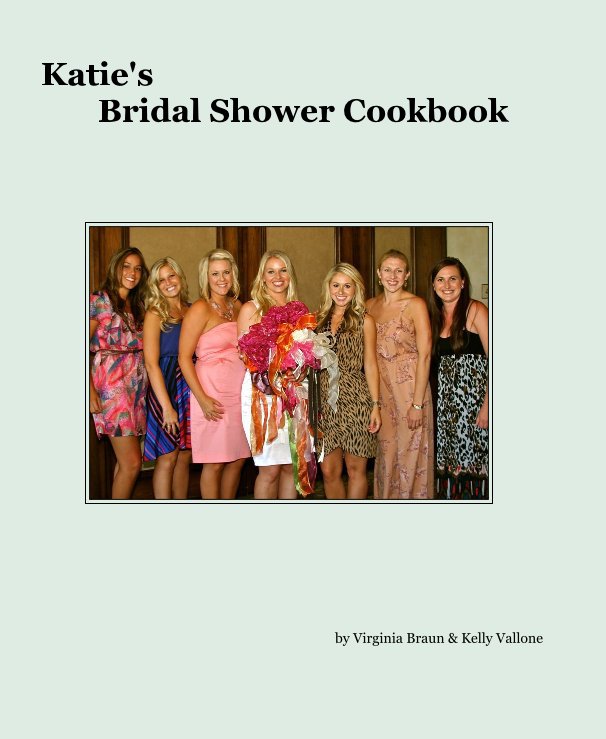 View Katie's Bridal Shower Cookbook by Virginia Braun & Kelly Vallone