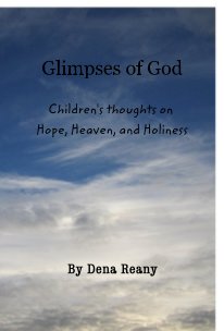 Glimpses of God Children's thoughts on Hope, Heaven, and Holiness book cover