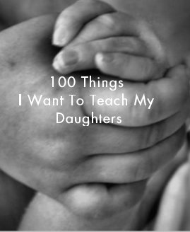 100 Things I Want To Teach My Daughters book cover