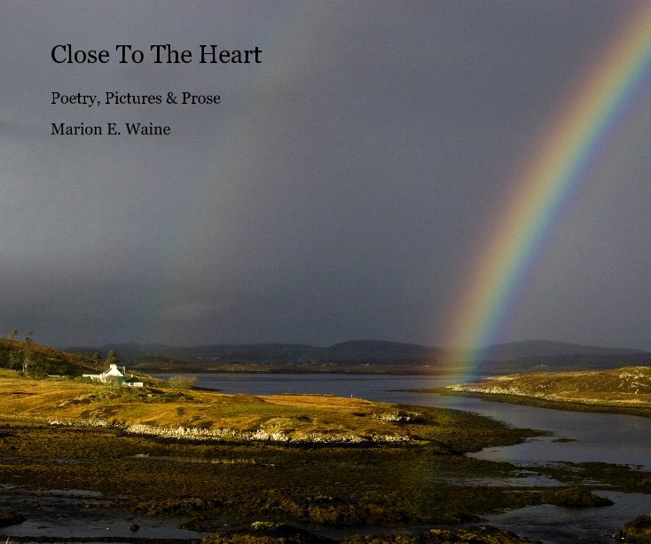 View Close To The Heart by Marion E. Waine