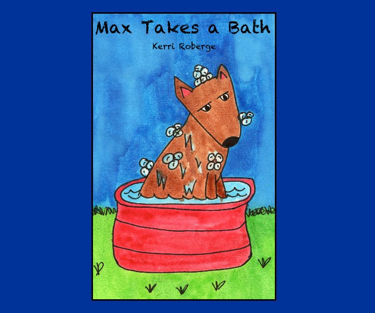 View Max Takes a Bath by Kerri Roberge