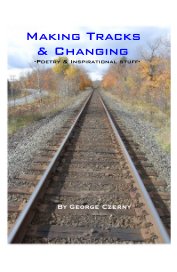 Making Tracks & Changing - -Poetry & Inspirational stuff- book cover