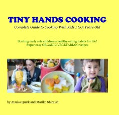 TINY HANDS COOKING Complete Guide to Cooking With Kids 1 to 3 Years Old book cover