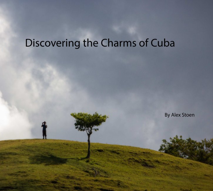 Ver Discovering the Charms of Cuba (Ed. I) por Alex Stoen