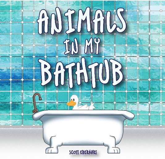 Visualizza Animals in My Bathtub di Scott Eberhart