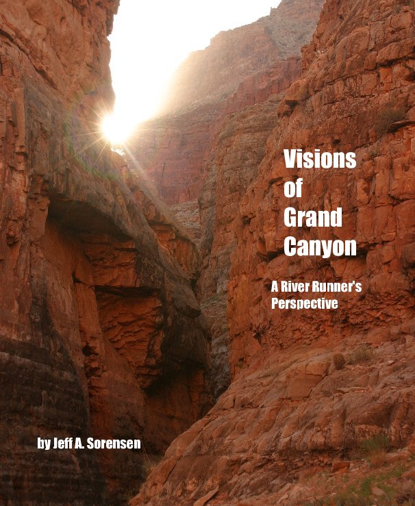 View Visions of Grand Canyon by Jeff A. Sorensen
