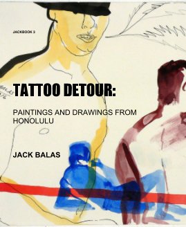 JACKBOOK 3 TATTOO DETOUR: PAINTINGS AND DRAWINGS FROM HONOLULU JACK BALAS book cover