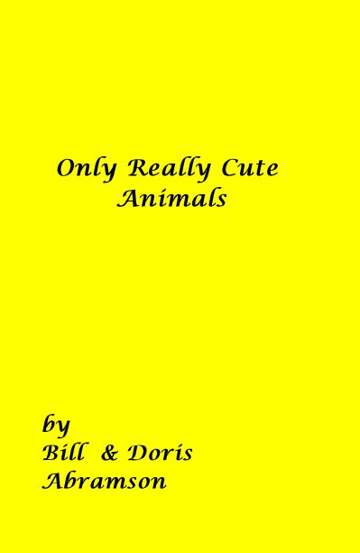 View Only Really Cute Animals by Bill & Doris Abramson