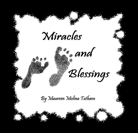 View Miracles and Blessings by Maureen Molina Tatham