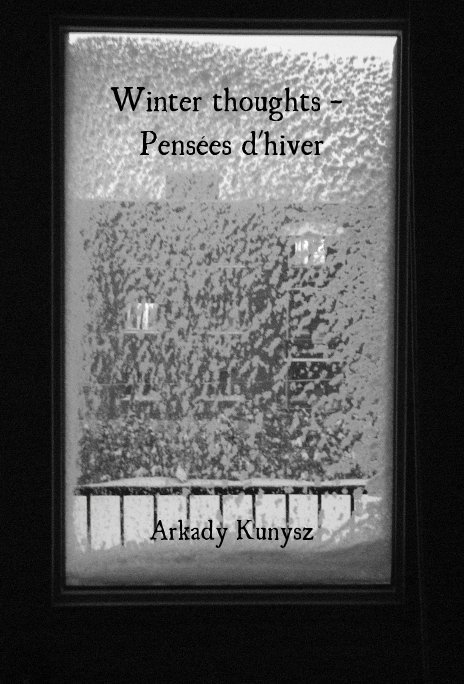 Ver Winter thoughts - Pensées d'hiver por Arkady Kunysz