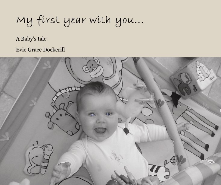 View My first year with you... by Evie Grace Dockerill