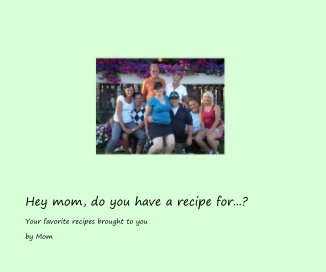 Hey mom, do you have a recipe for...? book cover