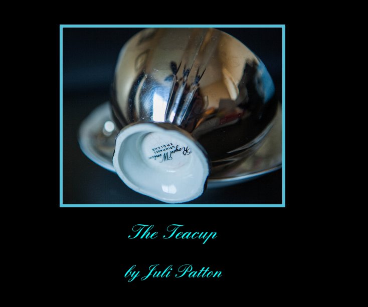 View The Teacup by Juli Patton