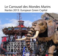 Le Carrousel des Mondes Marins Nantes 2013: European Green Capital book cover