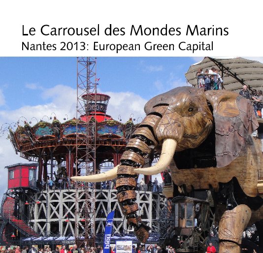 View Le Carrousel des Mondes Marins Nantes 2013: European Green Capital by Kroll-Marth