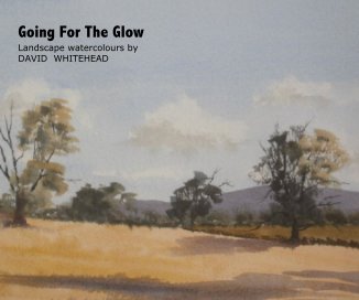 Going For The Glow Landscape watercolours by DAVID WHITEHEAD book cover