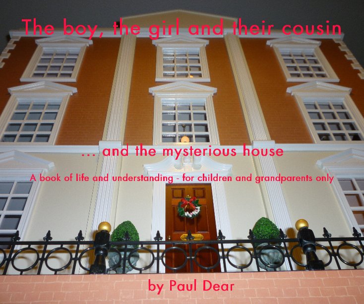 View The boy, the girl and their cousin ... and the mysterious house by Paul Dear