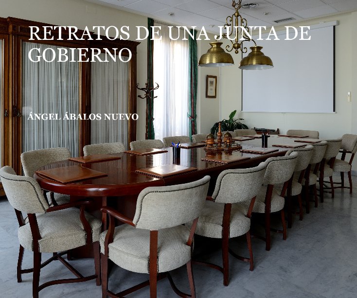 View RETRATOS DE UNA JUNTA DE GOBIERNO by ÁNGEL ÁBALOS NUEVO