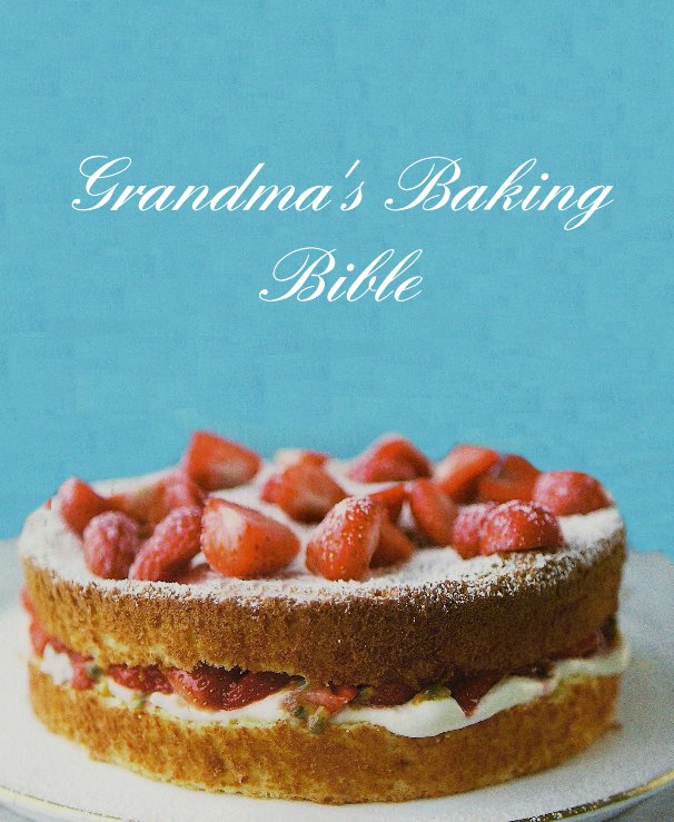 View Grandma's Baking Bible by blakeeha