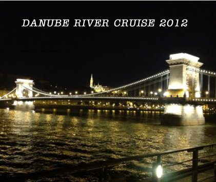 DANUBE RIVER CRUISE 2012 book cover