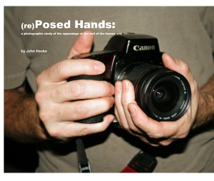 (re)Posed Hands: a photographic study of the appendage at the end of the human arm book cover