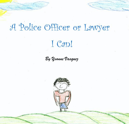 Ver A Police Officer or Lawyer I CAN! By Yvonne Vasquez por Yvonne Vasquez