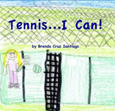Tennis...I Can! by Brenda Cruz Santiago book cover