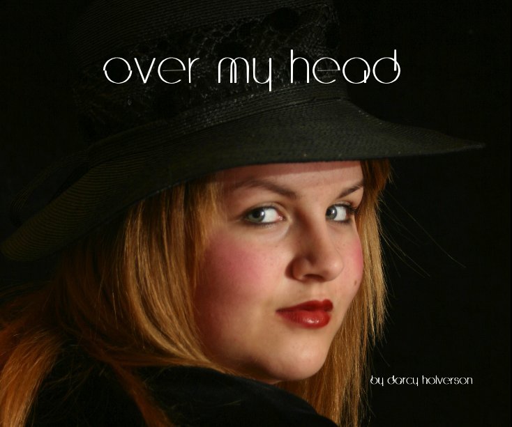 View Over My Head by Darcy Holverson by Darcy Holverson