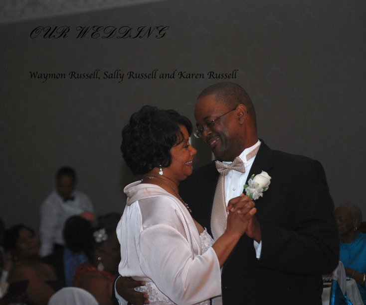 View OUR WEDDING by Waymon Russell, Sally Russell and Karen Russell