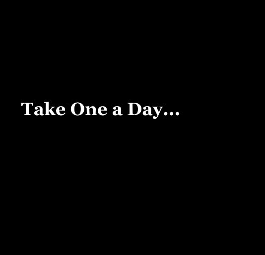 Ver Take One a Day... por Lightmancer