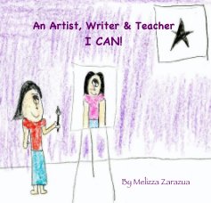 An Artist, Writer & Teacher I CAN! by Melizza Zarazua book cover