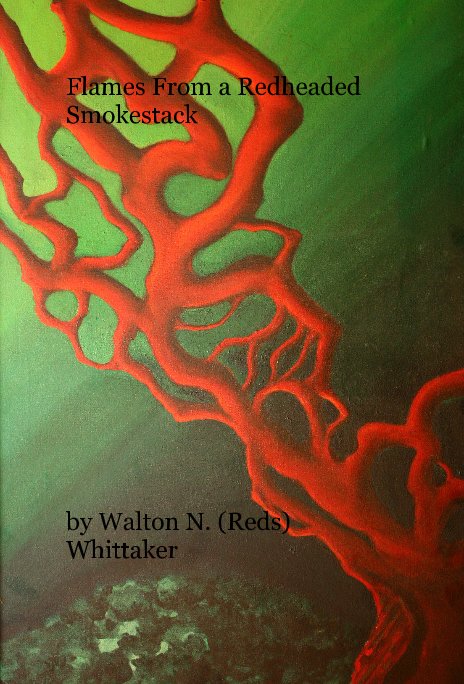 View Flames From a Redheaded Smokestack by Walton N. (Reds) Whittaker