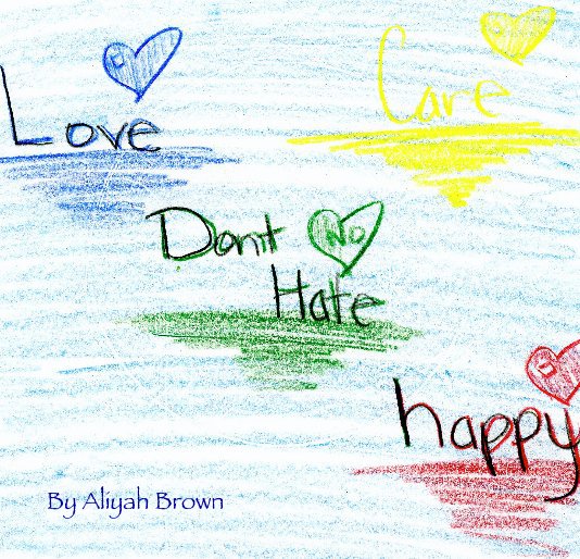 View Love, Don't Hate, Be Happy by Aliyah Brown